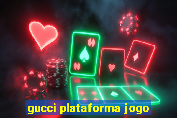 gucci plataforma jogo